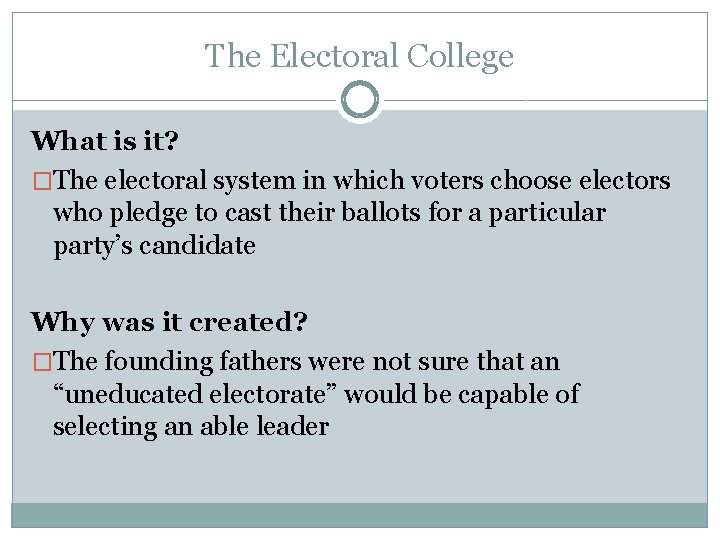The Electoral College What is it? �The electoral system in which voters choose electors