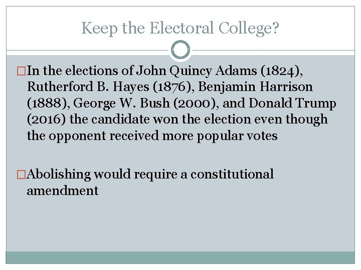 Keep the Electoral College? �In the elections of John Quincy Adams (1824), Rutherford B.