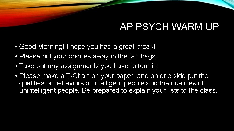 AP PSYCH WARM UP • Good Morning! I hope you had a great break!