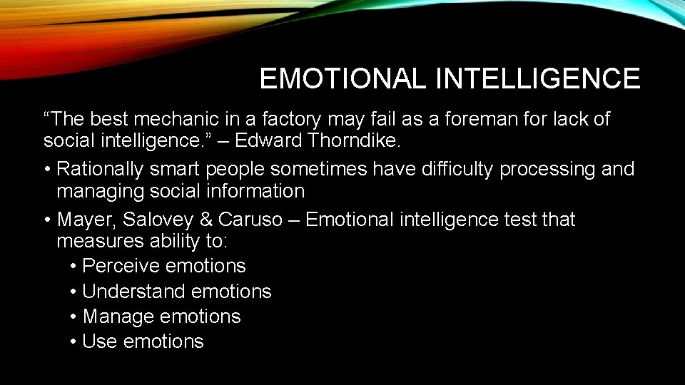 EMOTIONAL INTELLIGENCE “The best mechanic in a factory may fail as a foreman for