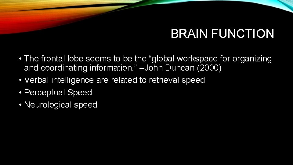 BRAIN FUNCTION • The frontal lobe seems to be the “global workspace for organizing