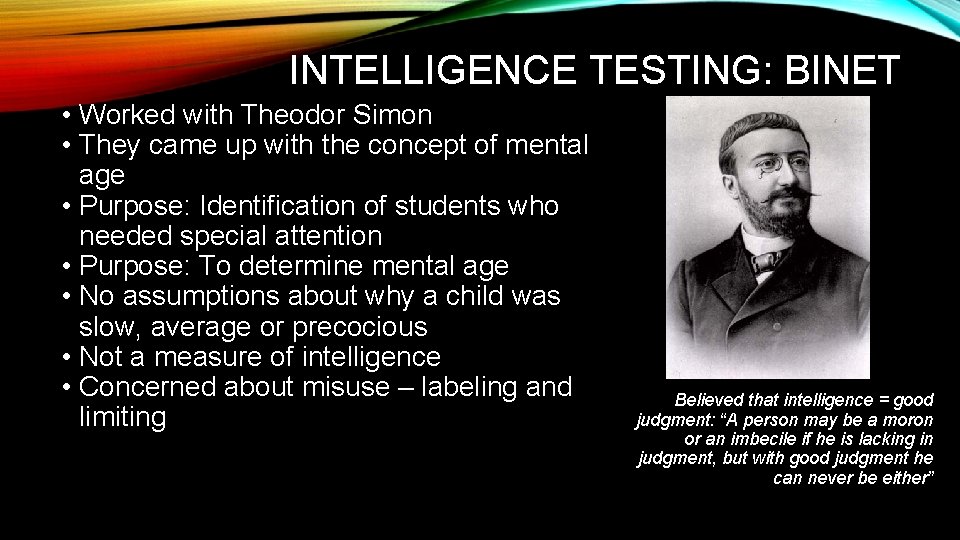 INTELLIGENCE TESTING: BINET • Worked with Theodor Simon • They came up with the