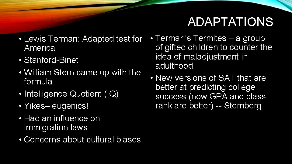 ADAPTATIONS • Lewis Terman: Adapted test for • Terman’s Termites – a group of