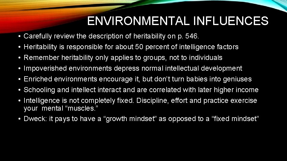 ENVIRONMENTAL INFLUENCES • • Carefully review the description of heritability on p. 546. Heritability