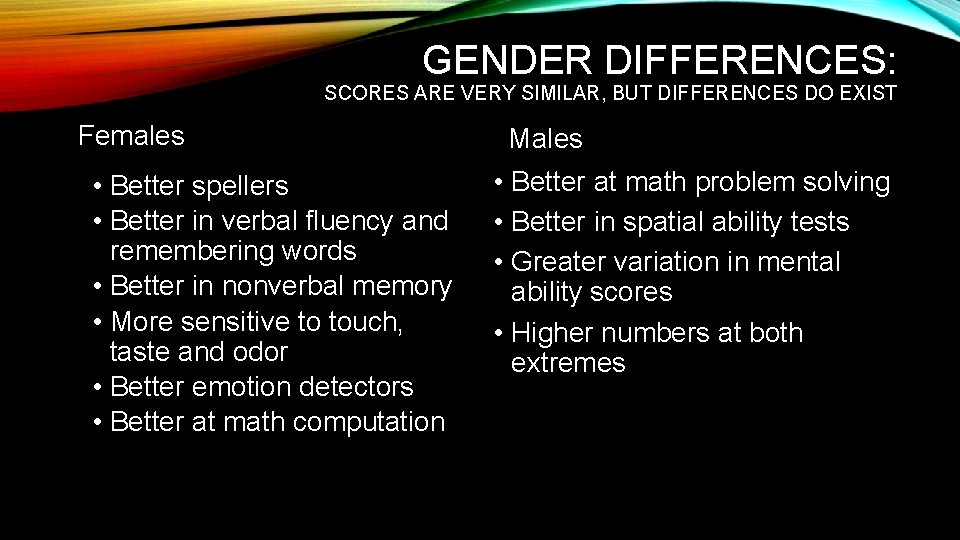 GENDER DIFFERENCES: SCORES ARE VERY SIMILAR, BUT DIFFERENCES DO EXIST Females • Better spellers