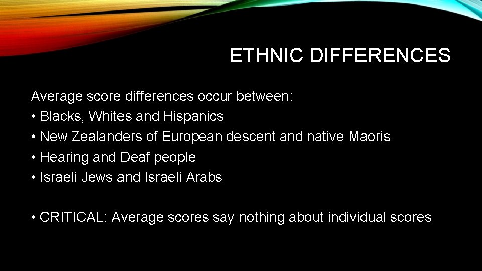 ETHNIC DIFFERENCES Average score differences occur between: • Blacks, Whites and Hispanics • New