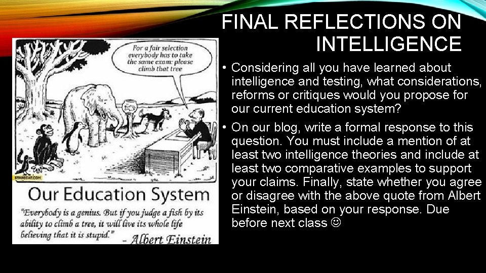 FINAL REFLECTIONS ON INTELLIGENCE • Considering all you have learned about intelligence and testing,