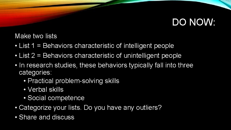 DO NOW: Make two lists • List 1 = Behaviors characteristic of intelligent people