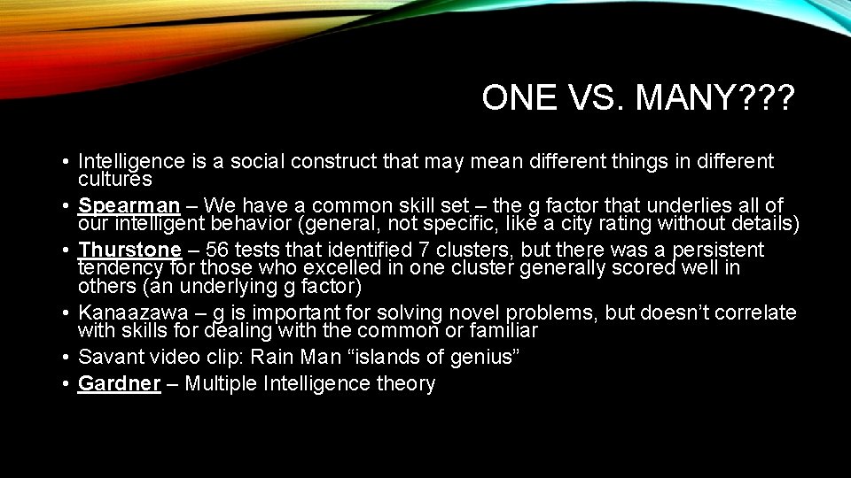 ONE VS. MANY? ? ? • Intelligence is a social construct that may mean