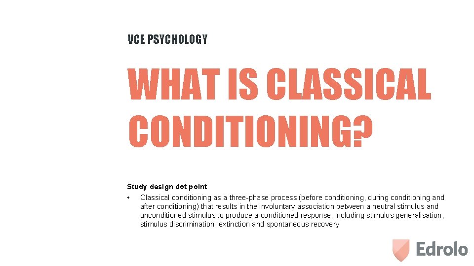 VCE PSYCHOLOGY WHAT IS CLASSICAL CONDITIONING? Study design dot point • Classical conditioning as