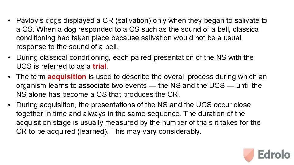  • Pavlov’s dogs displayed a CR (salivation) only when they began to salivate