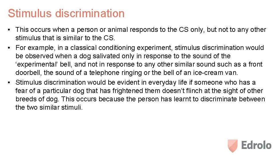 Stimulus discrimination • This occurs when a person or animal responds to the CS
