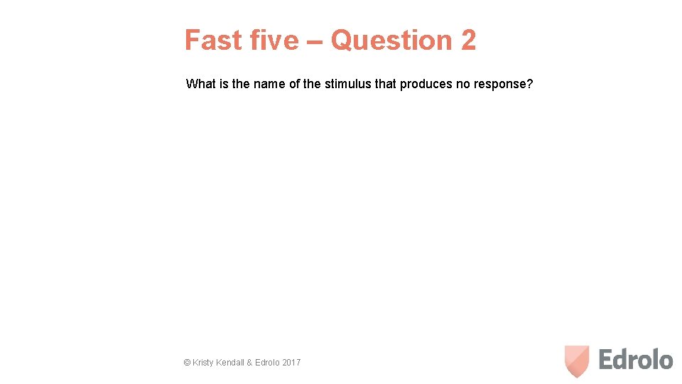 Fast five – Question 2 What is the name of the stimulus that produces