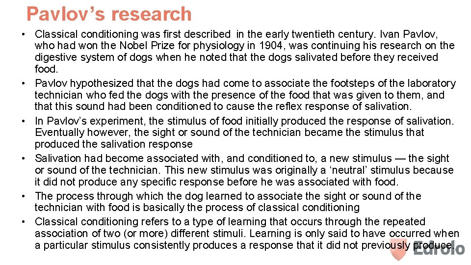 Pavlov’s research • Classical conditioning was first described in the early twentieth century. Ivan