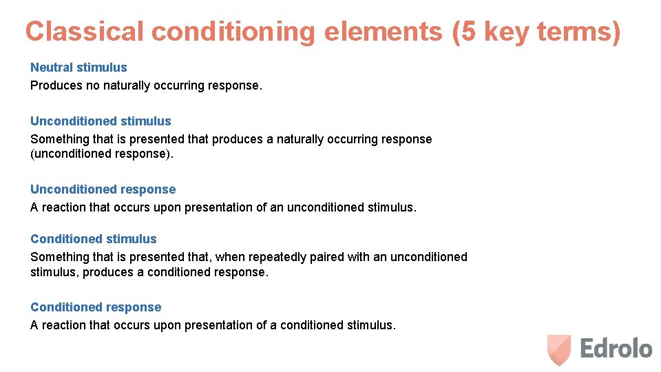 Classical conditioning elements (5 key terms) Neutral stimulus Produces no naturally occurring response. Unconditioned