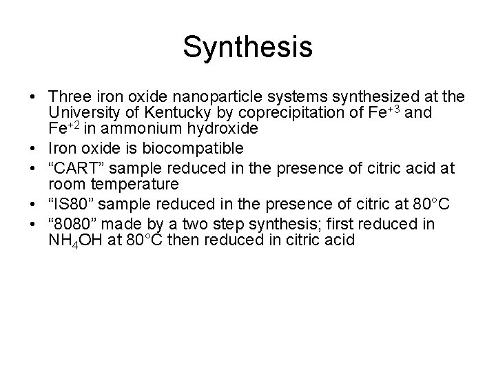 Synthesis • Three iron oxide nanoparticle systems synthesized at the University of Kentucky by