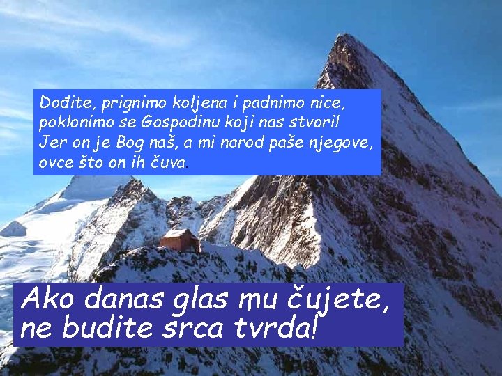 Dođite, prignimo koljena i padnimo nice, poklonimo se Gospodinu koji nas stvori! Jer on