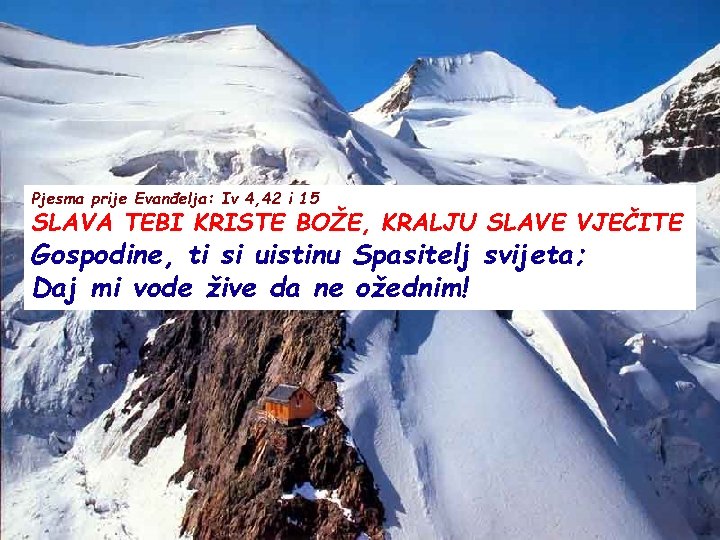 Pjesma prije Evanđelja: Iv 4, 42 i 15 SLAVA TEBI KRISTE BOŽE, KRALJU SLAVE