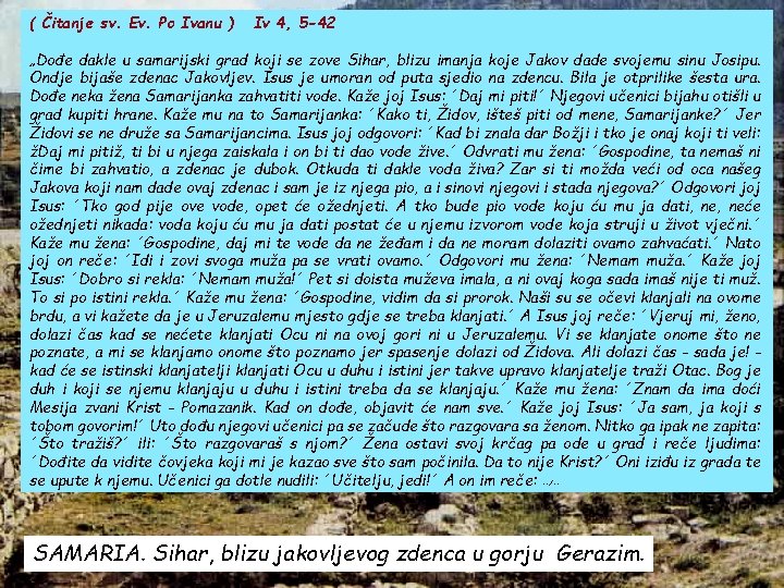 ( Čitanje sv. Ev. Po Ivanu ) Iv 4, 5 -42 „Dođe dakle u