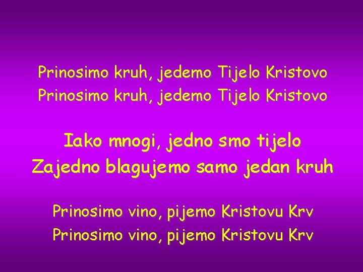Prinosimo kruh, jedemo Tijelo Kristovo Iako mnogi, jedno smo tijelo Zajedno blagujemo samo jedan
