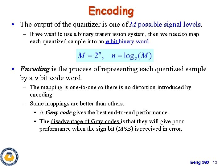 Encoding • The output of the quantizer is one of M possible signal levels.