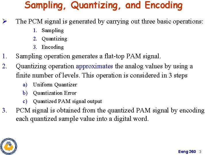 Sampling, Quantizing, and Encoding Ø The PCM signal is generated by carrying out three