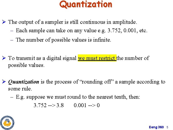 Quantization Ø The output of a sampler is still continuous in amplitude. – Each