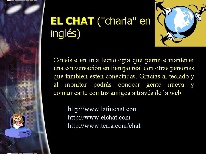 EL CHAT ("charla" en inglés) Consiste en una tecnología que permite mantener una conversación