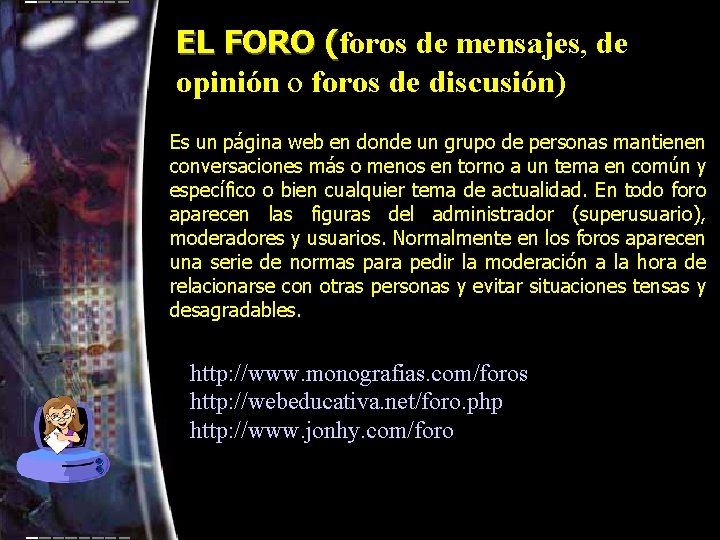 EL FORO (foros de mensajes, de ( opinión o foros de discusión) Es un