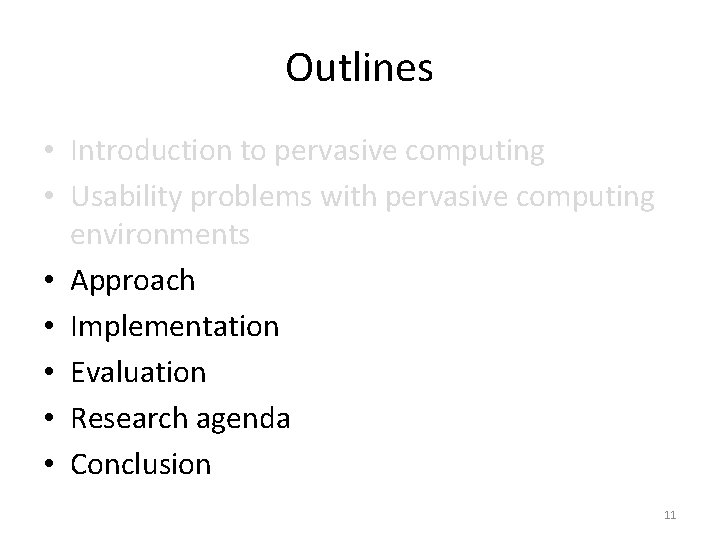 Outlines • Introduction to pervasive computing • Usability problems with pervasive computing environments •