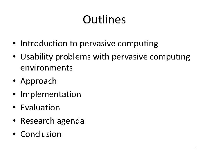 Outlines • Introduction to pervasive computing • Usability problems with pervasive computing environments •