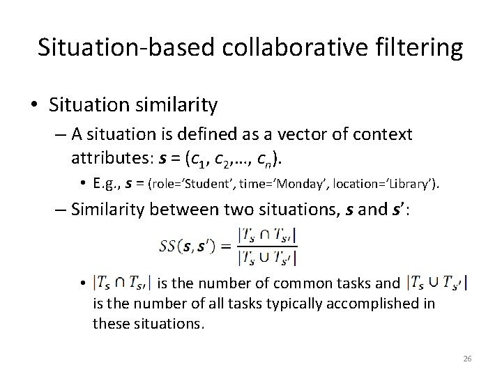 Situation-based collaborative filtering • Situation similarity – A situation is defined as a vector