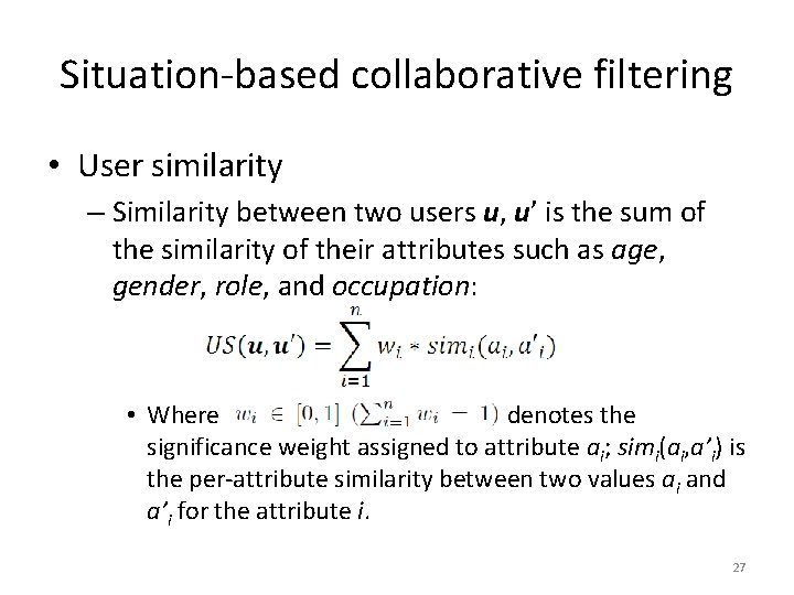 Situation-based collaborative filtering • User similarity – Similarity between two users u, u’ is