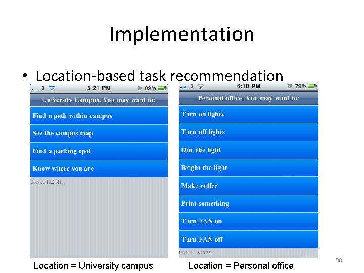 Implementation • Location-based task recommendation Location = University campus Location = Personal office 30
