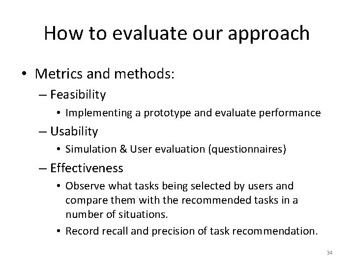 How to evaluate our approach • Metrics and methods: – Feasibility • Implementing a