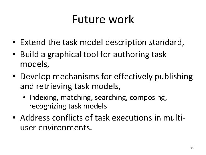Future work • Extend the task model description standard, • Build a graphical tool