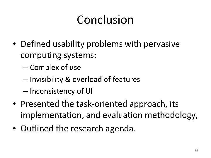 Conclusion • Defined usability problems with pervasive computing systems: – Complex of use –