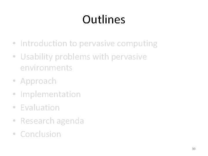 Outlines • Introduction to pervasive computing • Usability problems with pervasive environments • Approach