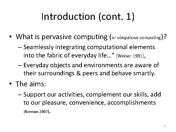 Introduction (cont. 1) • What is pervasive computing (or ubiquitous computing)? – Seamlessly integrating