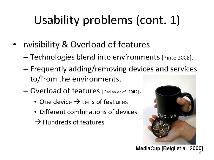 Usability problems (cont. 1) • Invisibility & Overload of features – Technologies blend into