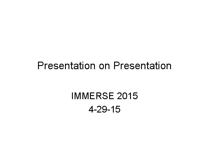 Presentation on Presentation IMMERSE 2015 4 -29 -15 