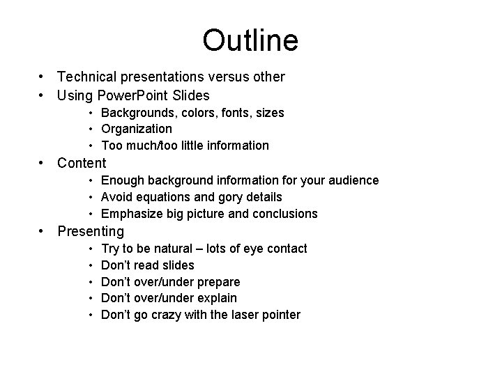 Outline • Technical presentations versus other • Using Power. Point Slides • Backgrounds, colors,