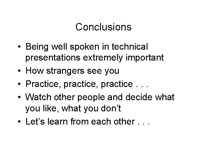 Conclusions • Being well spoken in technical presentations extremely important • How strangers see