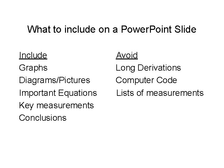 What to include on a Power. Point Slide Include Graphs Diagrams/Pictures Important Equations Key