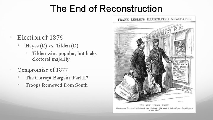 The End of Reconstruction • Election of 1876 • Hayes (R) vs. Tilden (D)