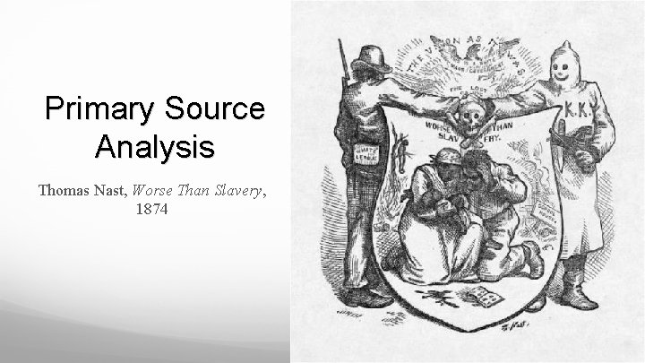 Primary Source Analysis Thomas Nast, Worse Than Slavery, 1874 