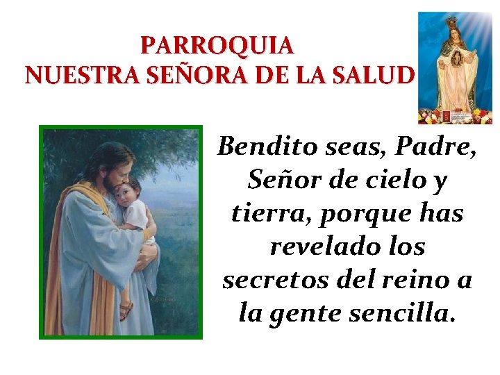 PARROQUIA NUESTRA SEÑORA DE LA SALUD Bendito seas, Padre, Señor de cielo y tierra,