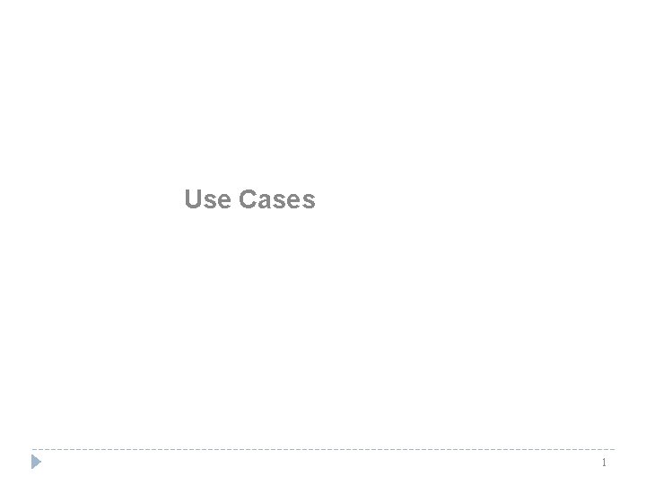 Use Cases 1 Use Cases 1