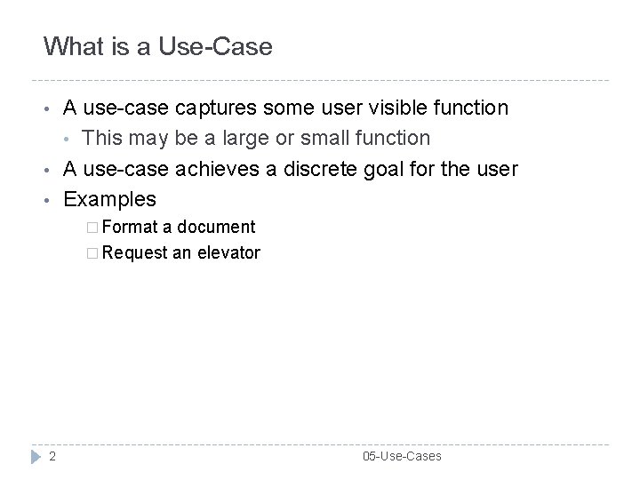 What is a Use-Case • • • A use-case captures some user visible function What is a Use-Case • • • A use-case captures some user visible function