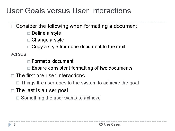 User Goals versus User Interactions � Consider the following when formatting a document Define User Goals versus User Interactions � Consider the following when formatting a document Define